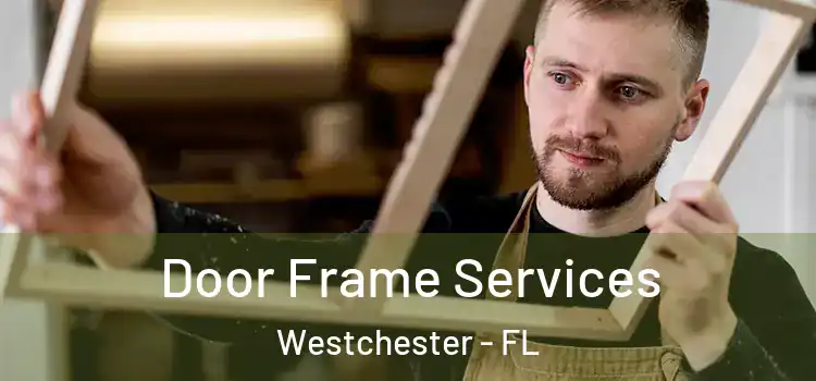 Door Frame Services Westchester - FL