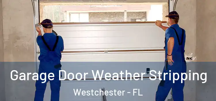  Garage Door Weather Stripping Westchester - FL