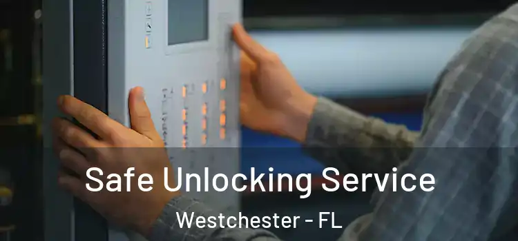  Safe Unlocking Service Westchester - FL